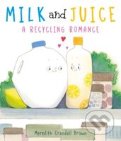 Milk and Juice: A Recycling Romance - Meredith Crandall Brown - kniha z kategorie Pro děti
