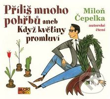 Příliš mnoho pohřbů aneb Když květiny promluví - Miloň Čepelka - audiokniha z kategorie Společenská beletrie