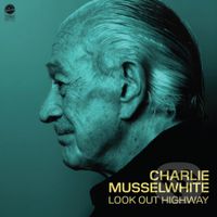 Charlie Musselwhite:  Look Out Highway LP - Charlie Musselwhite