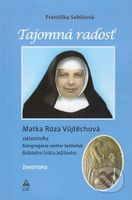 Tajomná radosť (Matka Róza Vůjtěchová) - Františka Sebíňová - kniha z kategorie Životopisy