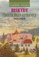 Tajemné stezky: Beskydy - údolím řeky Ostravice - Petr Juřák - kniha z kategorie Cestopisy z Evropy