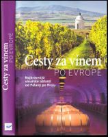 Cesty za vínem po Evropě : [nejkrásnější vinařské oblasti od Pálavy po Rioju] (2017, Svojtka & Co)