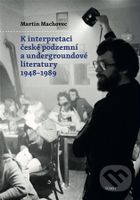 K interpretaci české podzemní a undergroundové literatury 1948–1989 - kniha z kategorie Literární věda
