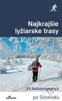 Najkrajšie lyžiarske trasy (25 bežkárskych túr) - Karol Mizla, Tomáš Trstenský - kniha z kategorie Průvodci Evropou