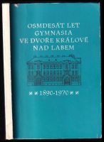 Osmdesát let gymnasia ve Dvoře Králové nad Labem : 1890-1970 (1970, Ředitelství gymnasia)