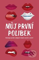 Můj první polibek (Antologie povídek nadějných českých autorek a autorů) - kniha z kategorie Romantika
