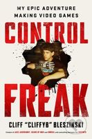 Control Freak (My Epic Adventure Making Video Games) - kniha z kategorie Životopisy, reportáže a myšlenky