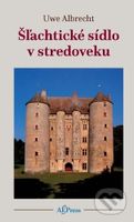 Šľachtické sídlo v stredoveku (Štúdie vzťahu architektúry a životného prostredia v západnej a severnej Európe) - kniha z kategorie Historie