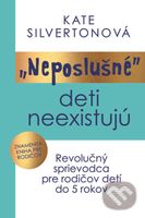 „Neposlušné“ deti neexistujú (Revolučný sprievodca pre rodičov detí do 5 rokov) - kniha z kategorie Psychologie