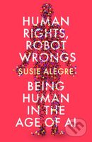 Human Rights, Robot Wrongs (Being Human in the Age of AI) - kniha z kategorie Humanitní a společenské vědy