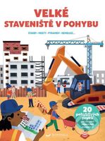 Velke Staveniště v pohybu (Stavby, mosty, pyramidy, demolice...) - kniha z kategorie Pro děti