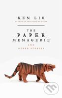 The Paper Menagerie - Ken Liu - kniha z kategorie Společenská beletrie