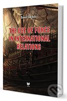 The use of force in international relations - Daniel Šmihula - kniha z kategorie Odborné a naučné