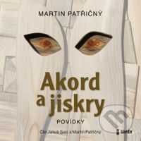 Akord a jiskry (Povídky) - Martin Patřičný - audiokniha z kategorie Společenská beletrie