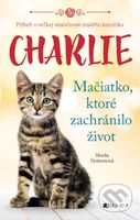 Charlie - mačiatko, ktoré zachránilo život (Príbeh o veľkej statočnosti malého kocúrika) - kniha z kategorie Pro děti