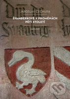Švamberkové v proměnách pěti století - Jaroslav Čechura - kniha z kategorie Historie