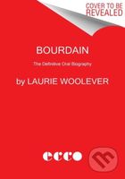 Bourdain (The Definitive Oral Biography) - Anthony Bourdain