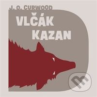 Vlčák Kazan - James Oliver Curwood - audiokniha z kategorie Thrillery
