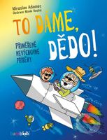 To dáme, dědo! (Přiměřeně nevýchovné příběhy) - Miroslav Adamec, Mirek Vostrý (ilustrace) - kniha z kategorie Pro děti