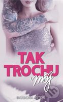 Tak trochu môj - Barbora Astor - kniha z kategorie Společenská beletrie