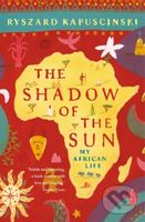 The Shadow of the Sun (My African Life) - Ryszard Kapuscinski - kniha z kategorie Beletrie