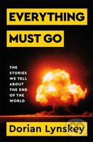 Everything Must Go (The Stories We Tell About the End of the World) - kniha z kategorie Humanitní a společenské vědy