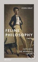 Feline Philosophy (Cats and the Meaning of Life) - John  Gray - kniha z kategorie Filozofie