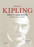 Něco o mém životě (pro přátelé známé i neznámé) - Rudyard Kipling - kniha z kategorie Beletrie