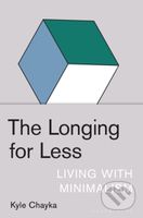 The Longing for Less (Living with Minimalism) - Kyle Chayka - kniha z kategorie Filozofie