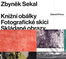 Zbyněk Sekal (Knižní obálky, fotografické skici, skládané obrazy) - kniha z kategorie Umění, design a architektura