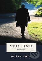 Moja cesta (autobiografia) - Dušan Tóth - kniha z kategorie Duchovní život