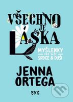 Všechno je láska: myšlenky pro vaše srdce a duši - Jenna Ortega - kniha z kategorie Životopisy
