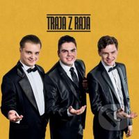 Traja z raja: Z rovnakého kraja, sme vaši traja z raja