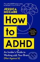 How to ADHD (An Insider's Guide to Working with Your Brain (Not Against It)) - kniha z kategorie Psychologie