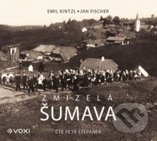 Zmizelá Šumava - Emil Kintzl, Jan Fischer - audiokniha z kategorie Historie