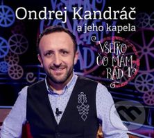 Ondrej Kandráč: Všetko čo mám rád - Ondrej Kandráč