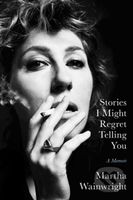 Stories I Might Regret Telling You - Martha Wainwright - kniha z kategorie Umění, design a architektura