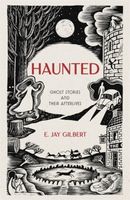 Haunted (Ghost Stories and Their Afterlives) - E. Jay Gilbert - kniha z kategorie Beletrie