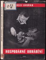 Hospodárné obrábění : v pracích zlepšovatelů ve strojírenských závodech - Josef Dvořák (1954, Práce)