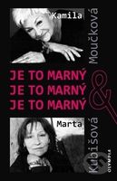 Je to marný Je to marný Je to marný - Kamila Moučková, Marta Kubišová, Václav Ježek - kniha z kategorie Životopisy
