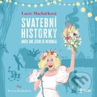 Svatební historky aneb Jak jsem se nevdala - Lucie Macháčková - audiokniha z kategorie Společenská beletrie