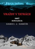Vraždy v Tatrách: Smrť horolezca - Daniel J. Dančík - kniha z kategorie Detektivky, thrillery a horory