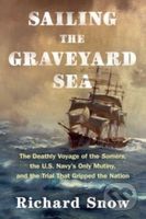 Sailing the Graveyard Sea (The Deathly Voyage of the Somers, the U.S. Navy's Only Mutiny, and the Trial That Gripped the Nation) - kniha z kategorie…
