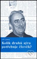 Kolik druhů sýra potřebuje člověk? - Jiří Loewy - kniha z kategorie Eseje, úvahy a glosy