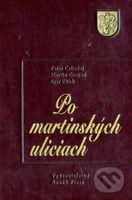 Po martinských uliciach - Peter Cabadaj, Martin Grupáč, Igor Válek - kniha z kategorie Životopisy