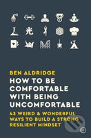 How to Be Comfortable with Being Uncomfortable (43 Weird & Wonderful Ways to Build a Strong, Resilient Mindset) - kniha z kategorie Motivace a…