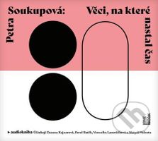 Věci, na které nastal čas - Petra Soukupová - audiokniha z kategorie Společenská beletrie