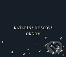 Katarína Koščová: Oknom - Katarína Koščová