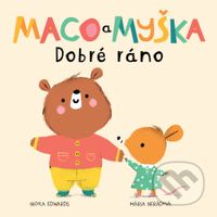 Maco a myška: Dobré ráno - Nicola Edwards, Mária Nerádová (ilustrátor) - kniha z kategorie Pro děti