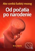 Od počatia po narodenie (Ako vzniká ľudský mozog) - William A. Harris - kniha z kategorie Psychologie